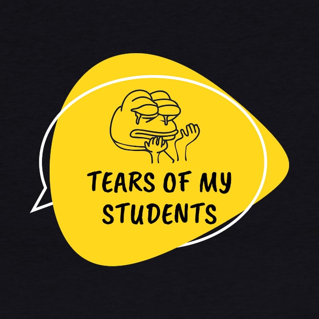 Tears of my Students by Tee Shop